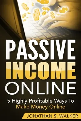 Dochód Pasywny Online - Jak Uzyskać Dochód Pasywny Na Wczesną Emeryturę: 5 wysoce dochodowych sposobów na zarabianie pieniędzy online - Passive Income Online - How to Earn Passive Income For Early Retirement: 5 Highly Profitable Ways To Make Money Online