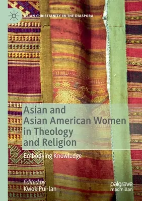 Azjatyckie i azjatycko-amerykańskie kobiety w teologii i religii: Ucieleśnianie wiedzy - Asian and Asian American Women in Theology and Religion: Embodying Knowledge