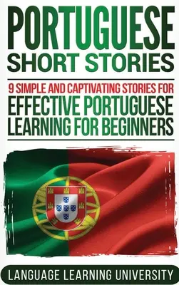 Portugalskie opowiadania: 9 prostych i wciągających historii do skutecznej nauki portugalskiego dla początkujących - Portuguese Short Stories: 9 Simple and Captivating Stories for Effective Portuguese Learning for Beginners