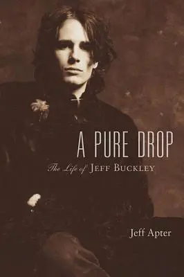 Czysta kropla: Życie Jeffa Buckleya - A Pure Drop: The Life of Jeff Buckley