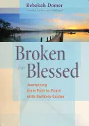 Złamany, ale błogosławiony: Podróż od bólu do pokoju z nieprawdopodobnymi przewodnikami - Broken But Blessed: Journeying from Pain to Peace with Unlikely Guides