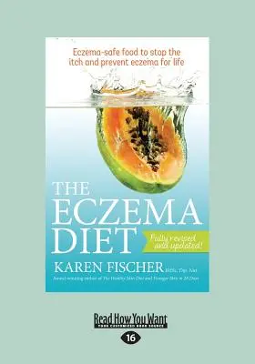 Dieta na egzemę: Bezpieczna dla egzemy żywność, która powstrzyma swędzenie i zapobiegnie egzemie na całe życie (duży druk 16 pkt) - The Eczema Diet: Eczema-Safe Food to Stop the Itch and Prevent Eczema for Life (Large Print 16pt)