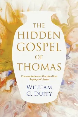 Ukryta Ewangelia Tomasza: Komentarze do nie-dualnych wypowiedzi Jezusa - The Hidden Gospel of Thomas: Commentaries on the Non-Dual Sayings of Jesus