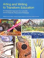 Sztuka i pisanie dla transformacji edukacji: Zintegrowane podejście do pedagogiki odpowiedzialnej kulturowo i ekologicznie - Arting and Writing to Transform Education: An Integrated Approach for Culturally and Ecologically Responsive Pedagogy