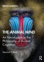 The Animal Mind: Wprowadzenie do filozofii poznania zwierząt - The Animal Mind: An Introduction to the Philosophy of Animal Cognition
