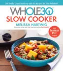The Whole30 Slow Cooker: 150 całkowicie zgodnych przepisów na przygotowanie i gotowanie dla Whole30 - z przepisami na Instant Pot - The Whole30 Slow Cooker: 150 Totally Compliant Prep-And-Go Recipes for Your Whole30 -- With Instant Pot Recipes