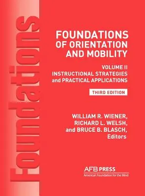 Foundations of Orientation and Mobility, 3rd Edition: Tom 2, Strategie instruktażowe i praktyczne zastosowania - Foundations of Orientation and Mobility, 3rd Edition: Volume 2, Instructional Strategies and Practical Applications