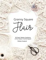 Granny Square Flair US Terms Edition: 50 świeżych, nowoczesnych wariacji klasycznego kwadratu na szydełku - Granny Square Flair US Terms Edition: 50 Fresh, Modern Variations of the Classic Crochet Square