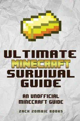 The Ultimate Minecraft Survival Guide: Nieoficjalny przewodnik po wskazówkach i sztuczkach, które uczynią cię profesjonalistą w Minecrafcie - The Ultimate Minecraft Survival Guide: An Unofficial Guide to Minecraft Tips and Tricks That Will Make You Into A Minecraft Pro