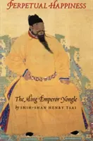 Wieczne szczęście: Cesarz Ming Yongle - Perpetual Happiness: The Ming Emperor Yongle