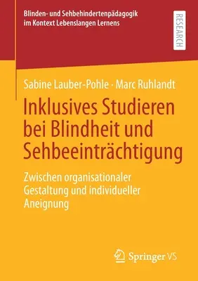 Inclusive Studying with Blindness and Visual Impairment: Między projektem organizacyjnym a indywidualnym wykorzystaniem - Inklusives Studieren Bei Blindheit Und Sehbeeintrchtigung: Zwischen Organisationaler Gestaltung Und Individueller Aneignung