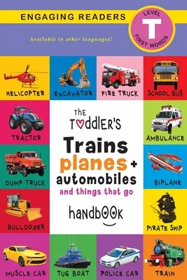 The Toddler's Trains, Planes, and Automobiles and Things That Go Handbook: Zwierzęta domowe, wodne, leśne, ptaki, owady, arktyczne, tropikalne, podziemne, zwierzęta - The Toddler's Trains, Planes, and Automobiles and Things That Go Handbook: Pets, Aquatic, Forest, Birds, Bugs, Arctic, Tropical, Underground, Animals