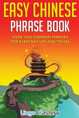 Easy Chinese Phrase Book: Ponad 1500 popularnych zwrotów do codziennego użytku i podróży - Easy Chinese Phrase Book: Over 1500 Common Phrases For Everyday Use and Travel