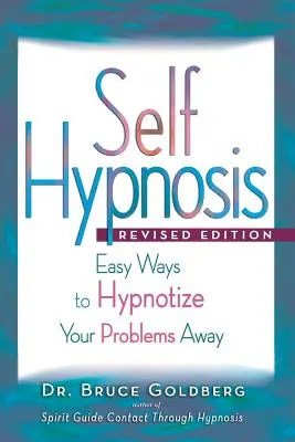 Autohipnoza: Łatwe sposoby na pozbycie się problemów za pomocą hipnozy - Self-Hypnosis: Easy Ways to Hypnotize Your problems Away