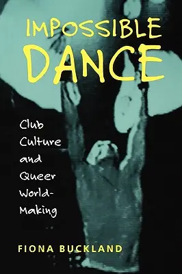 Niemożliwy taniec: Kultura klubowa i tworzenie świata queer - Impossible Dance: Club Culture and Queer World-Making