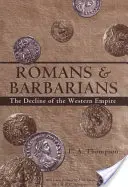 Rzymianie i barbarzyńcy: Upadek Cesarstwa Zachodniego - Romans and Barbarians: The Decline of the Western Empire