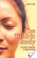 Tantryczne ciało: sekretna tradycja religii hinduskiej - The Tantric Body: The Secret Tradition of Hindu Religion