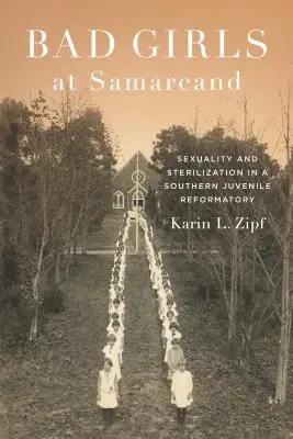 Bad Girls at Samarcand: Seksualność i sterylizacja w południowym poprawczaku dla nieletnich - Bad Girls at Samarcand: Sexuality and Sterilization in a Southern Juvenile Reformatory