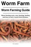 Worm Farm. Przewodnik po fermach robaków. Koszty farmy robaków, opieka, zakwaterowanie, karmienie i jak rozpocząć działalność związaną z farmą robaków. - Worm Farm. Worm Farm Guide. Worm farm costs, care, housing, feeding and how to start a worm farm business.