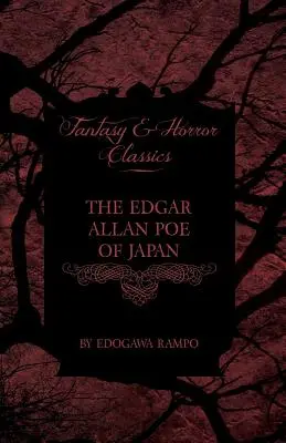 The Edgar Allan Poe of Japan - Some Tales by Edogawa Rampo - With Some Stories Inspired by His Writings (Klasyka fantastyki i horroru) - The Edgar Allan Poe of Japan - Some Tales by Edogawa Rampo - With Some Stories Inspired by His Writings (Fantasy and Horror Classics)