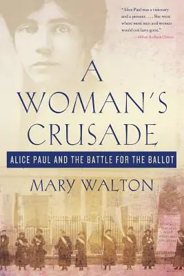 Kobieca krucjata: Alice Paul i walka o głosy wyborcze - A Woman's Crusade: Alice Paul and the Battle for the Ballot