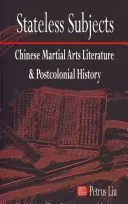 Bezpaństwowcy: Chińska literatura sztuk walki i historia postkolonialna - Stateless Subjects: Chinese Martial Arts Literature and Postcolonial History