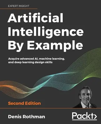 Sztuczna inteligencja na przykładach - wydanie drugie - Artificial Intelligence By Example - Second Edition