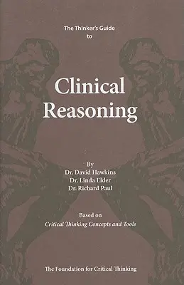 Przewodnik myśliciela po rozumowaniu klinicznym: W oparciu o koncepcje i narzędzia krytycznego myślenia - The Thinker's Guide to Clinical Reasoning: Based on Critical Thinking Concepts and Tools