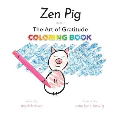 Zen Pig: Kolorowanka o sztuce wdzięczności - Zen Pig: The Art of Gratitude Coloring Book