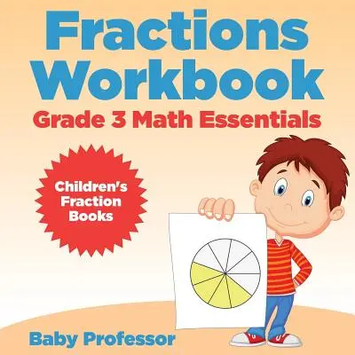 Ułamki Zeszyt ćwiczeń Klasa 3 Podstawy matematyki: Książki o ułamkach dla dzieci - Fractions Workbook Grade 3 Math Essentials: Children's Fraction Books