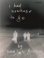 Douglas Gordon: Nie miałem dokąd pójść - Douglas Gordon: I Had Nowhere to Go