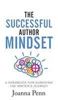 The Successful Author Mindset: Podręcznik przetrwania podróży pisarza - The Successful Author Mindset: A Handbook for Surviving the Writer's Journey