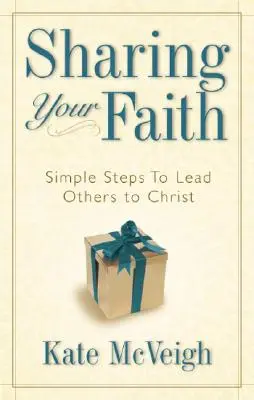 Dzielenie się wiarą: Proste kroki prowadzące innych do Chrystusa - Sharing Your Faith: Simple Steps to Lead Others to Christ
