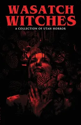 Wasatch Witches: Kolekcja horrorów z Utah - Wasatch Witches: A Collection of Utah Horror