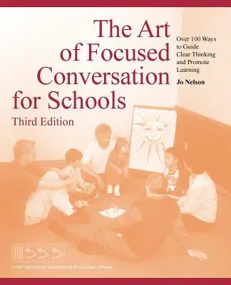 The Art of Focused Conversation for Schools, Third Edition: Ponad 100 sposobów na prowadzenie jasnego myślenia i promowanie uczenia się - The Art of Focused Conversation for Schools, Third Edition: Over 100 Ways to Guide Clear Thinking and Promote Learning