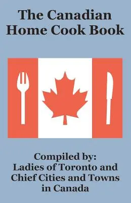 Kanadyjska domowa książka kucharska - The Canadian Home Cook Book