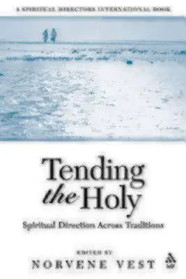 Tending the Holy: Kierownictwo duchowe w różnych tradycjach - Tending the Holy: Spiritual Direction Across Traditions