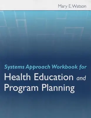 Podejście systemowe w edukacji zdrowotnej i planowaniu programów - Systems Approach Workbook for Health Education and Program Planning