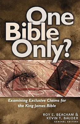 Tylko jedna Biblia? Badanie roszczeń do Biblii Króla Jakuba - One Bible Only?: Examining the Claims for the King James Bible