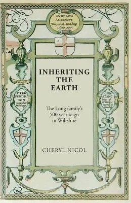 Dziedziczenie ziemi: 500 lat panowania rodziny Longów w hrabstwie Wiltshire - Inheriting the Earth: The Long family's 500 year reign in Wiltshire