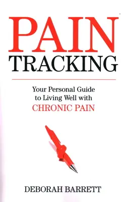 Paintracking: Twój osobisty przewodnik po dobrym życiu z przewlekłym bólem - Paintracking: Your Personal Guide to Living Well With Chronic Pain