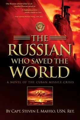 Rosjanin, który ocalił świat: Powieść o kubańskim kryzysie rakietowym - The Russian Who Saved the World: A Novel of the Cuban Missile Crisis