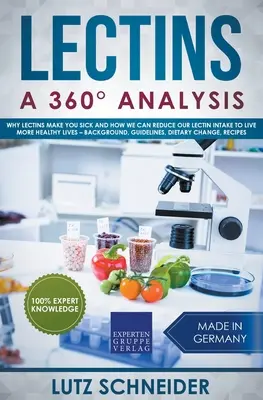 Lektyny - analiza 360 - Dlaczego lektyny powodują choroby i jak możemy zmniejszyć spożycie lektyn, aby żyć zdrowiej - tło, wytyczne, dieta - Lectins - A 360 Analysis - Why Lectins make you sick and how we can reduce our Lectin intake to live more healthy lives - background, guidelines, die