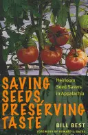 Oszczędzanie nasion, zachowanie smaku: Oszczędzanie nasion w Appalachach - Saving Seeds, Preserving Taste: Heirloom Seed Savers in Appalachia