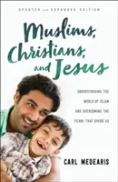 Muzułmanie, chrześcijanie i Jezus: Zrozumieć świat islamu i przezwyciężyć dzielące nas lęki - Muslims, Christians, and Jesus: Understanding the World of Islam and Overcoming the Fears That Divide Us