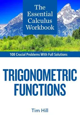 Niezbędny zeszyt ćwiczeń do rachunku różniczkowego: Funkcje trygonometryczne - The Essential Calculus Workbook: Trigonometric Functions