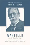 Warfield o życiu chrześcijańskim (Redesign): Życie w świetle Ewangelii - Warfield on the Christian Life (Redesign): Living in Light of the Gospel