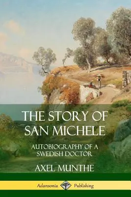Historia San Michele: Autobiografia szwedzkiego lekarza - The Story of San Michele: Autobiography of a Swedish Doctor