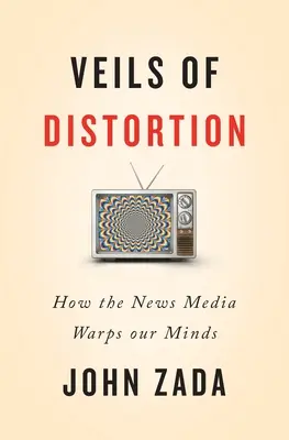 Zasłony zniekształceń: Jak media wypaczają nasze umysły - Veils of Distortion: How the News Media Warps Our Minds