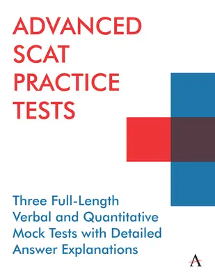 Zaawansowane testy praktyczne Scat: Trzy pełnowymiarowe próbne testy werbalne i ilościowe ze szczegółowymi wyjaśnieniami odpowiedzi - Advanced Scat Practice Tests: Three Full-Length Verbal and Quantitative Mock Tests with Detailed Answer Explanations